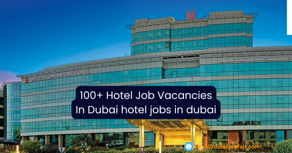 100+ Hotel Job Vacancies In Dubai hotel jobs in dubai