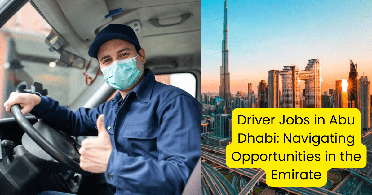 Driver Jobs in Abu Dhabi: Navigating Opportunities in the Emirate