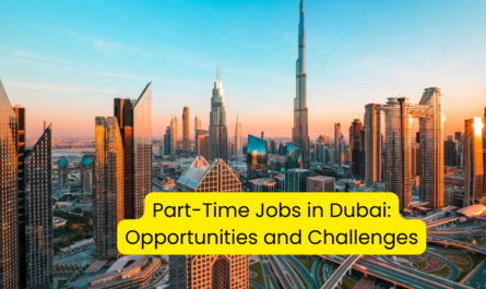 Part-Time Jobs in Dubai: Opportunities and Challenges